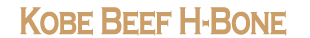 Kobe Beef H-Bone